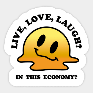 Live, Love, Laugh? In this economy? Sticker
